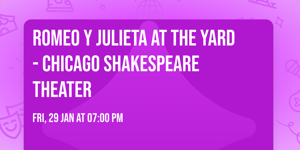 Romeo y Julieta at The Yard - Chicago Shakespeare Theater