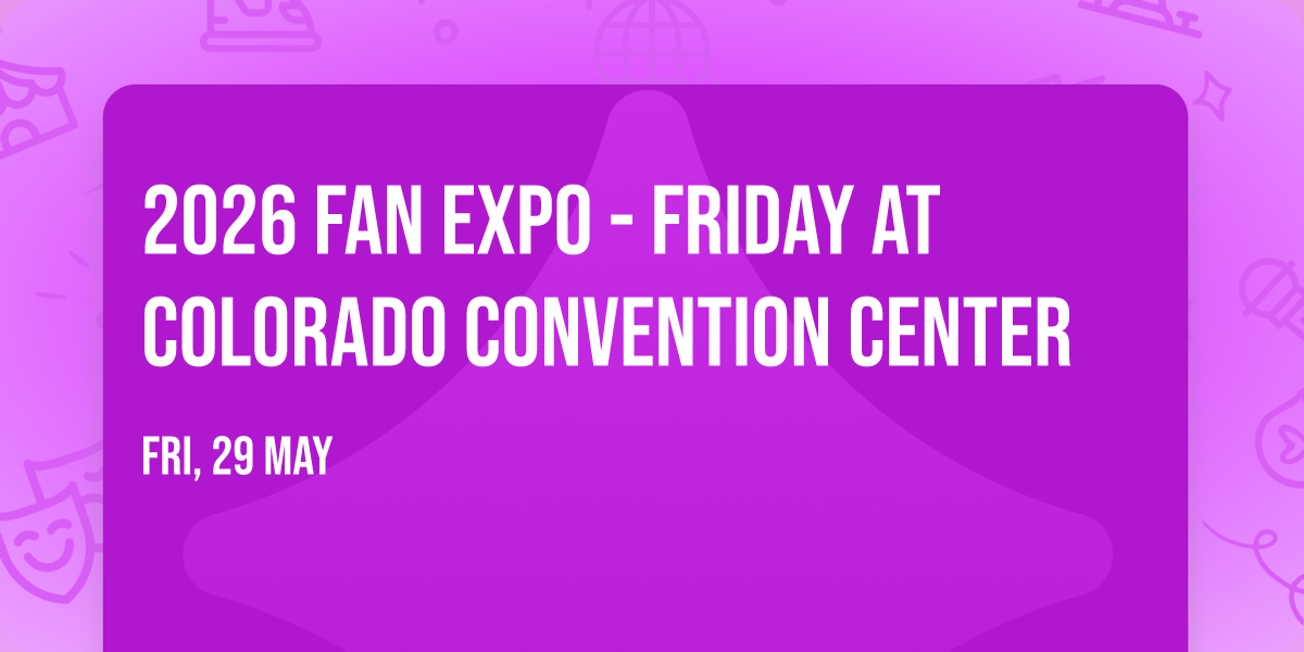 2026 Fan Expo - Friday at Colorado Convention Center
