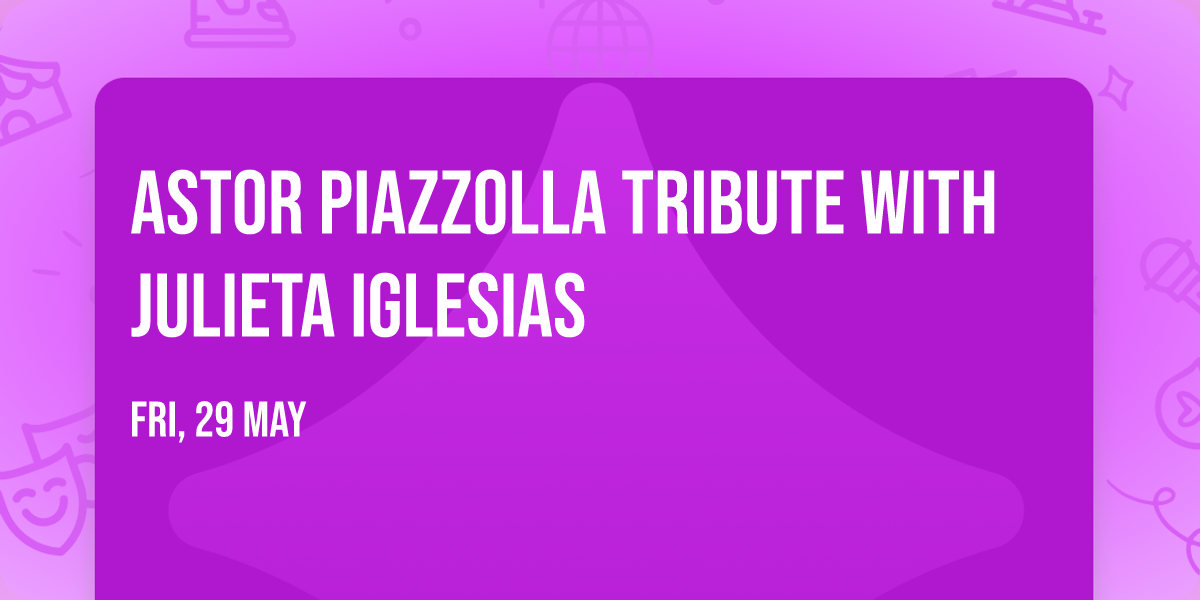 ASTOR PIAZZOLLA TRIBUTE WITH JULIETA IGLESIAS