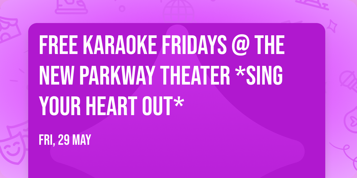 FREE KARAOKE FRIDAYS @ The New Parkway Theater *Sing Your Heart Out*