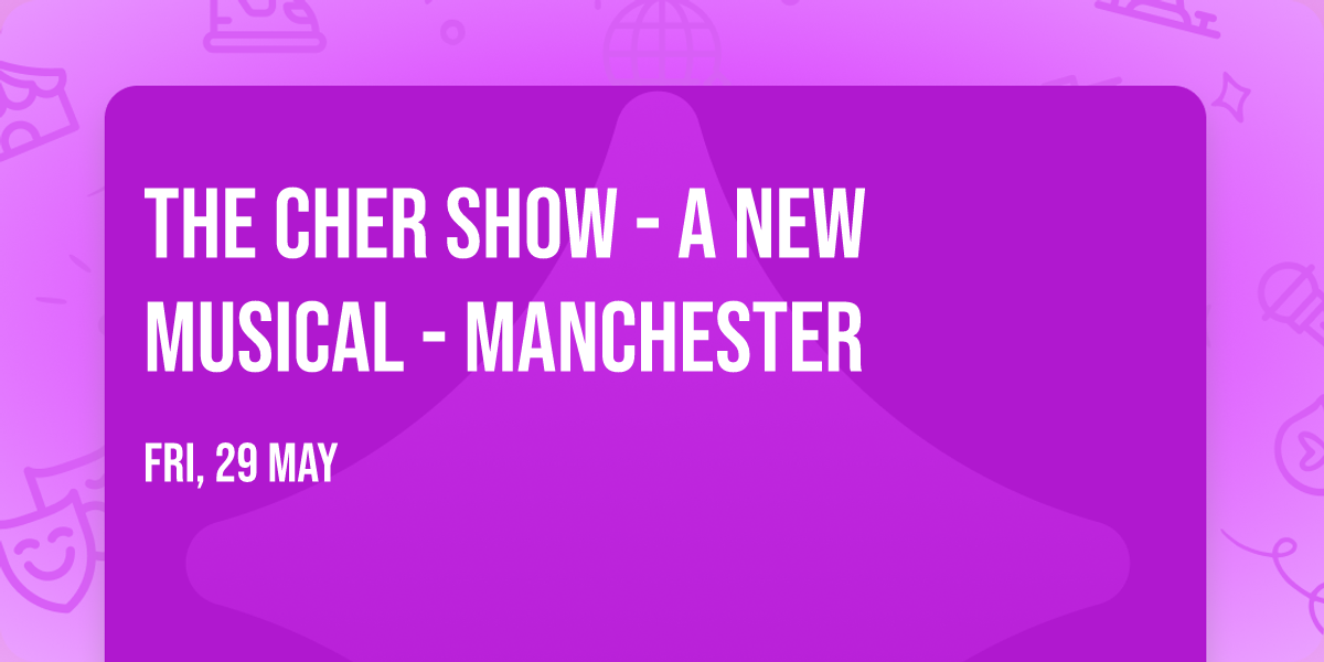 The Cher Show - A New Musical - Manchester