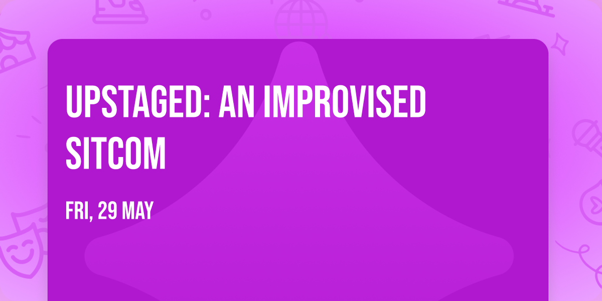Upstaged: An Improvised Sitcom