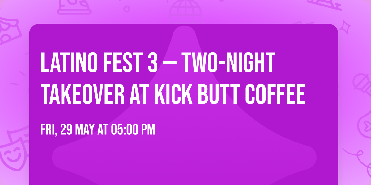\ud83c\udfba LATINO FEST 3 \u2014 TWO-NIGHT TAKEOVER AT KICK BUTT COFFEE \ud83c\udfba