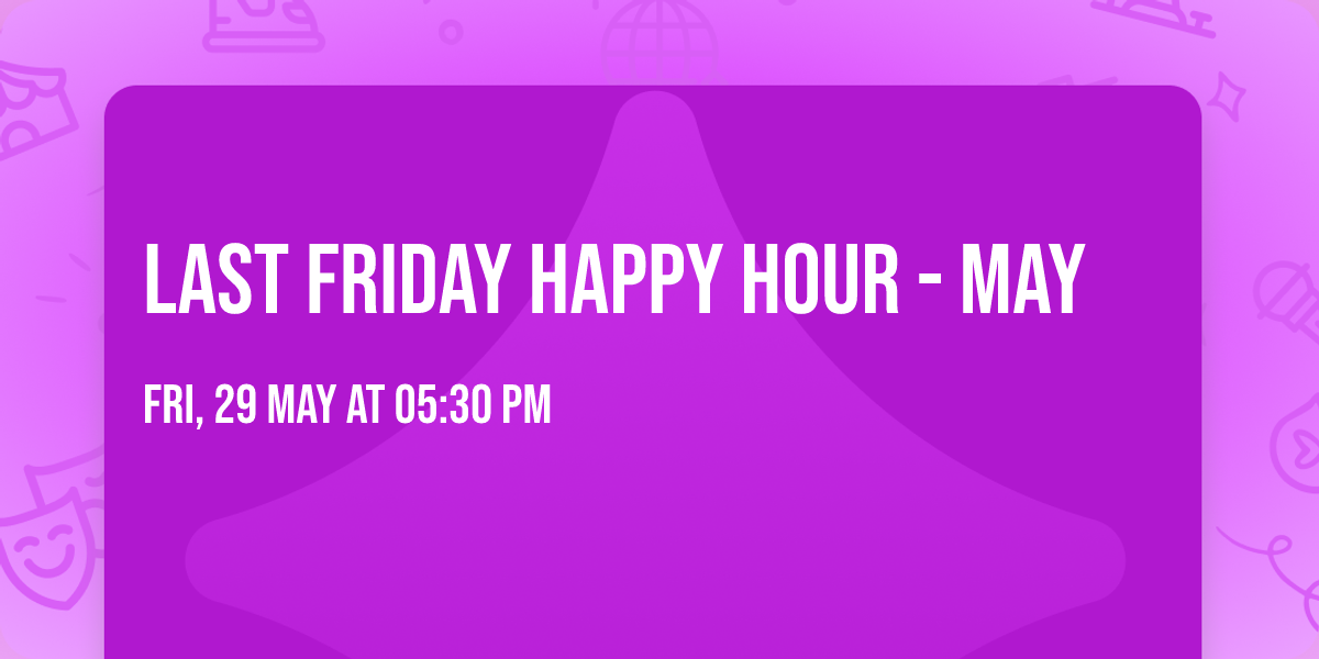 Last Friday Happy Hour - May