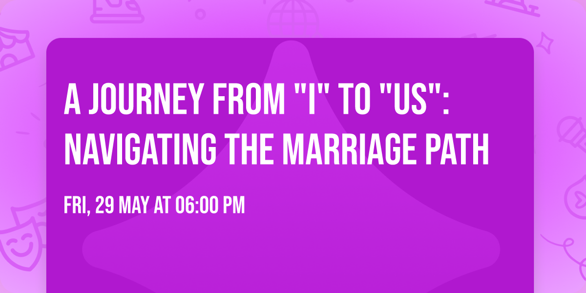 A Journey From "I" to "Us": Navigating the Marriage Path