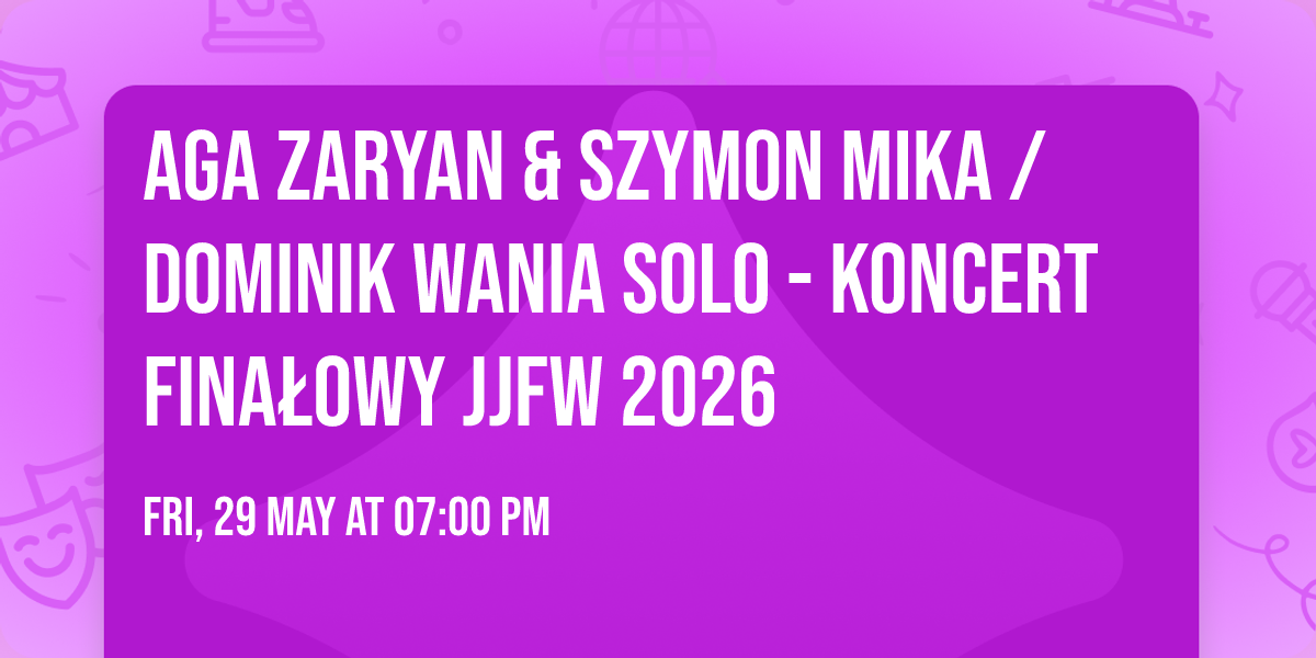AGA ZARYAN & SZYMON MIKA \/ DOMINIK WANIA SOLO - KONCERT FINA\u0141OWY JJFW 2026