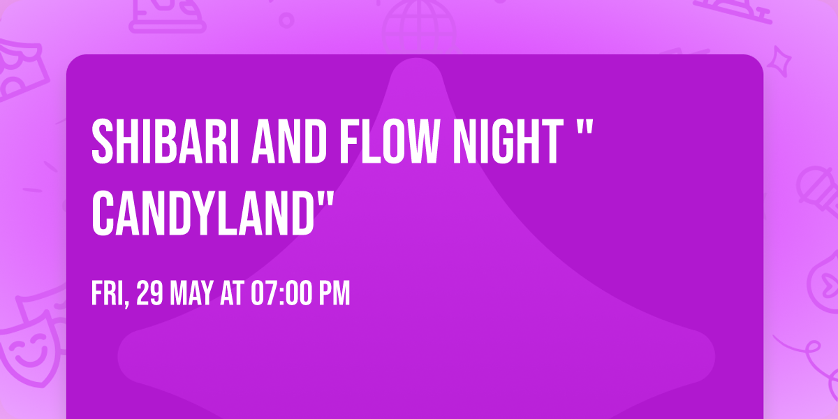 Shibari and Flow Night "CandyLand"