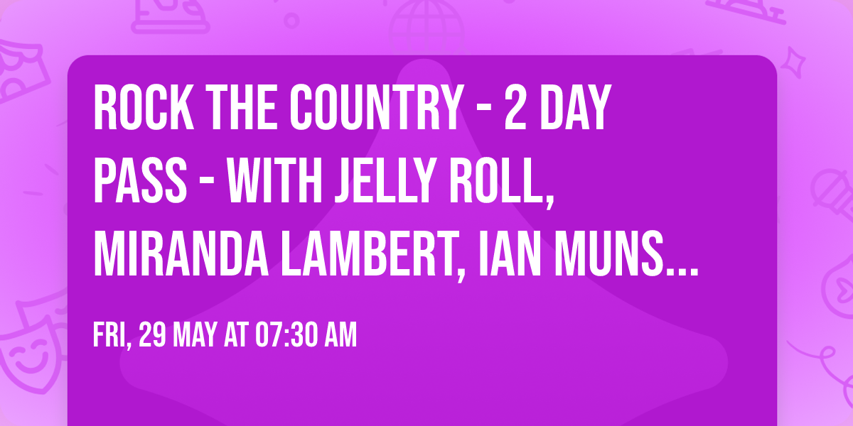 Rock The Country - 2 Day Pass - with Jelly Roll, Miranda Lambert, Ian Munsick and more