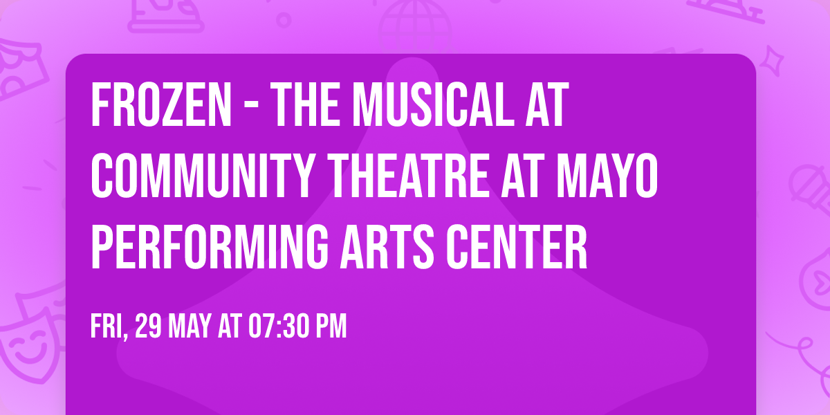 Frozen - The Musical at Community Theatre at Mayo Performing Arts Center