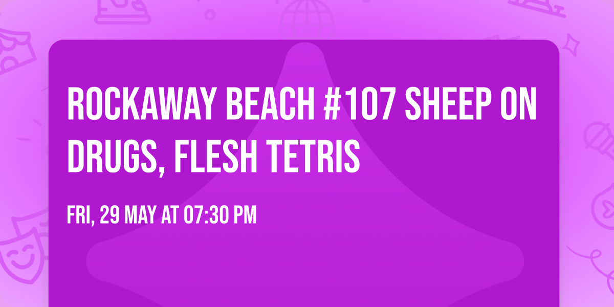 Rockaway Beach #107 Sheep on Drugs, Flesh Tetris 
