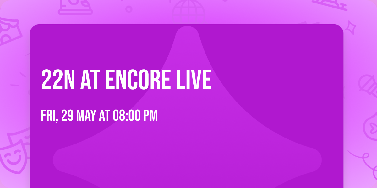 22N at Encore Live