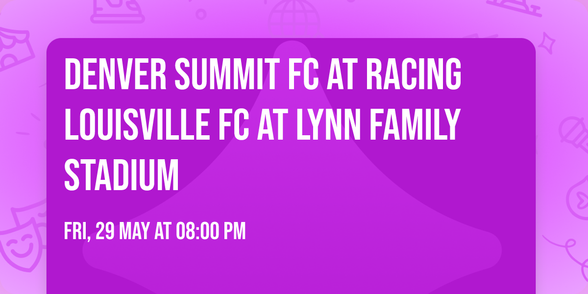 Denver Summit FC at Racing Louisville FC at Lynn Family Stadium