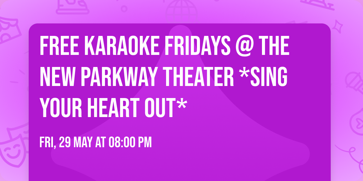 FREE KARAOKE FRIDAYS @ The New Parkway Theater *Sing Your Heart Out*