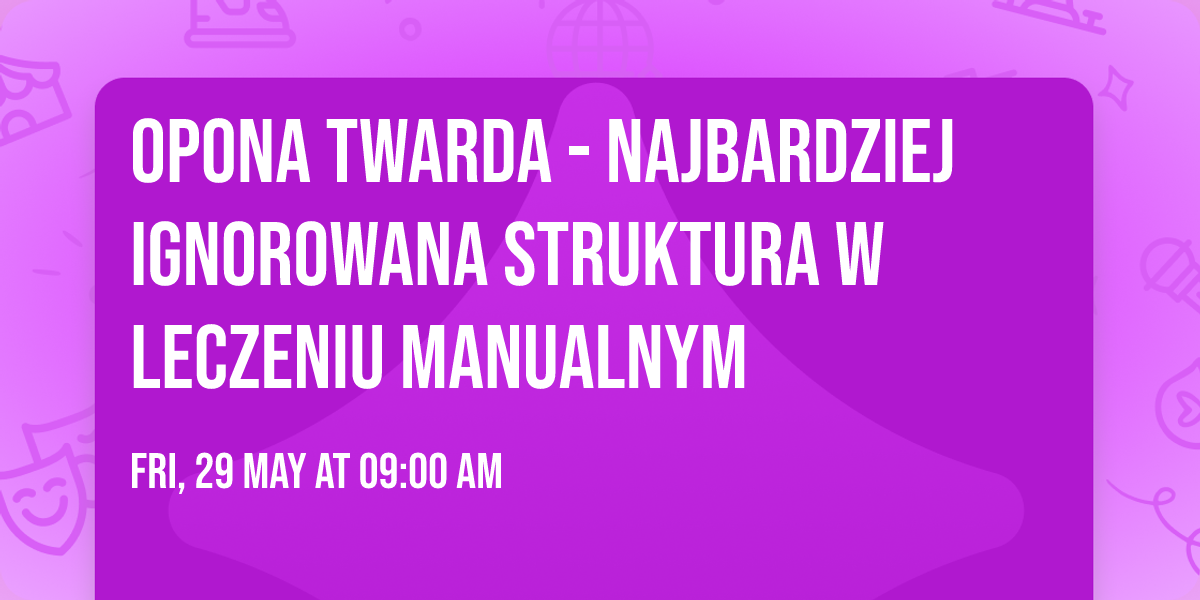 Opona twarda - najbardziej ignorowana struktura w leczeniu manualnym