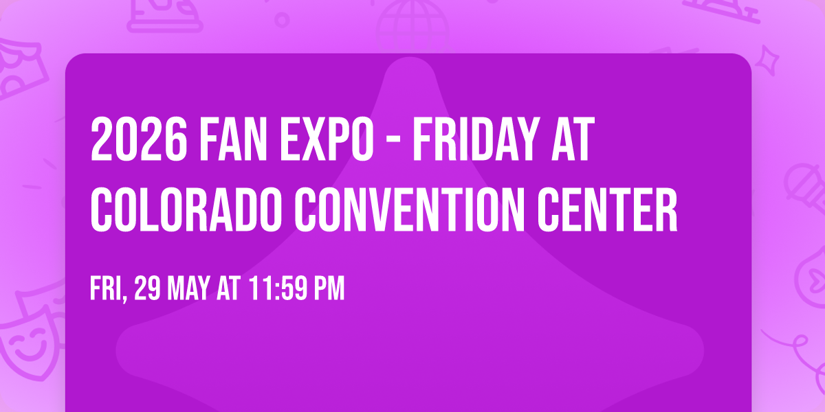 2026 Fan Expo - Friday at Colorado Convention Center