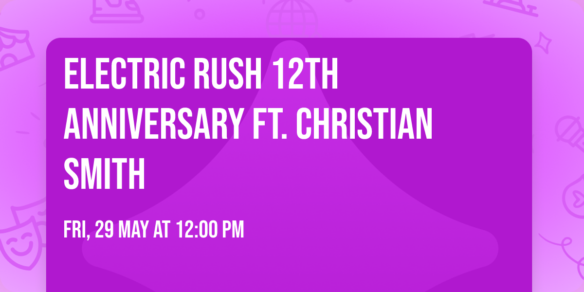 Electric Rush 12th Anniversary ft. Christian Smith