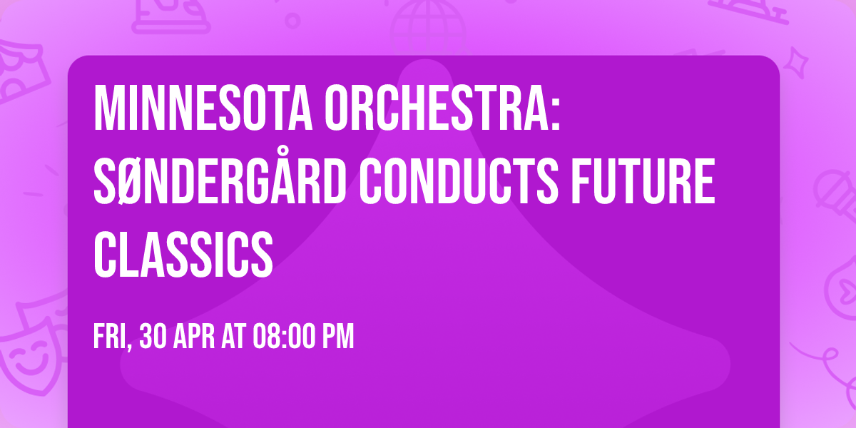 Minnesota Orchestra: S\u00f8nderg\u00e5rd Conducts Future Classics