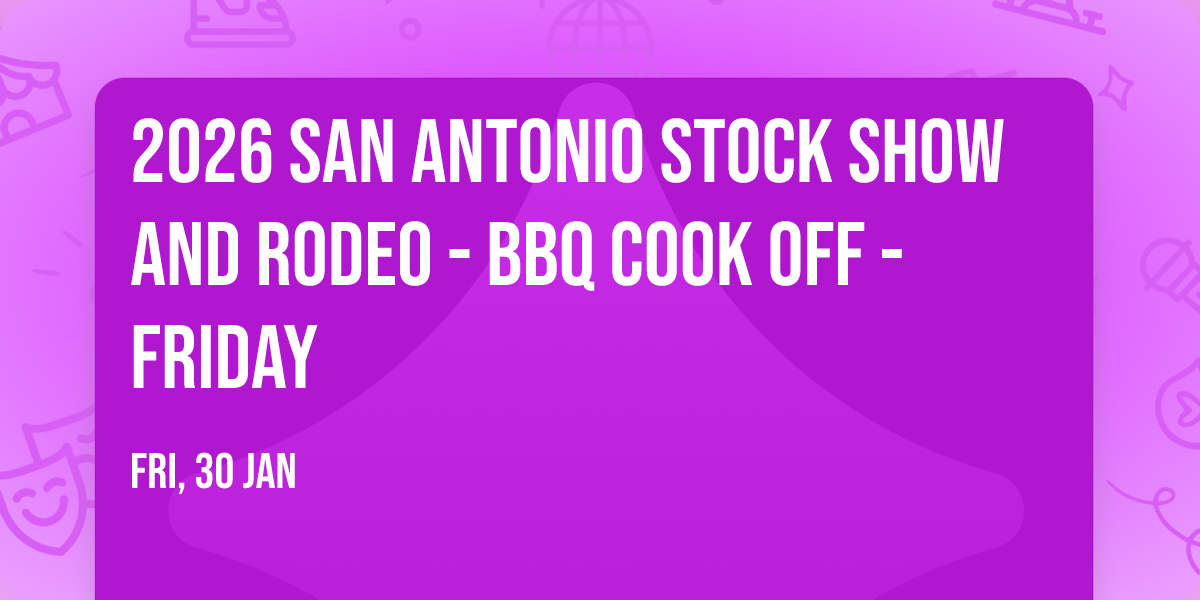 2026 San Antonio Stock Show and Rodeo - BBQ Cook Off - Friday