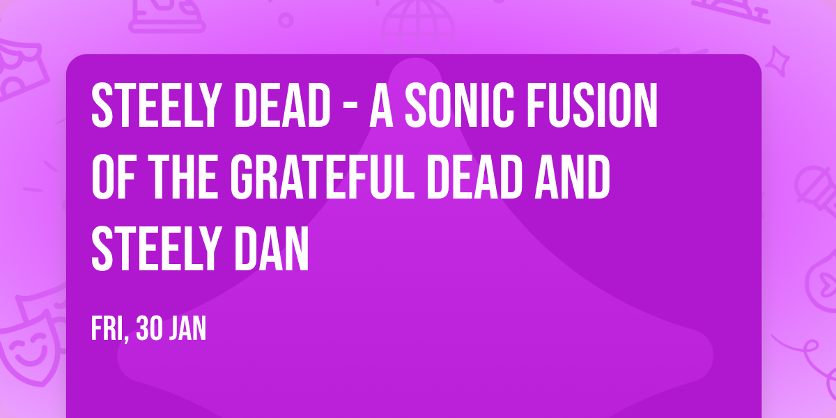Steely Dead - A Sonic Fusion of The Grateful Dead and Steely Dan