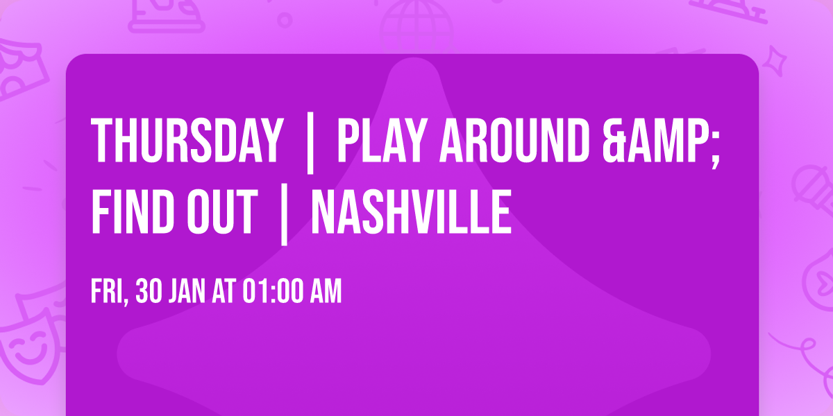 Thursday | Play Around &amp; Find Out | Nashville