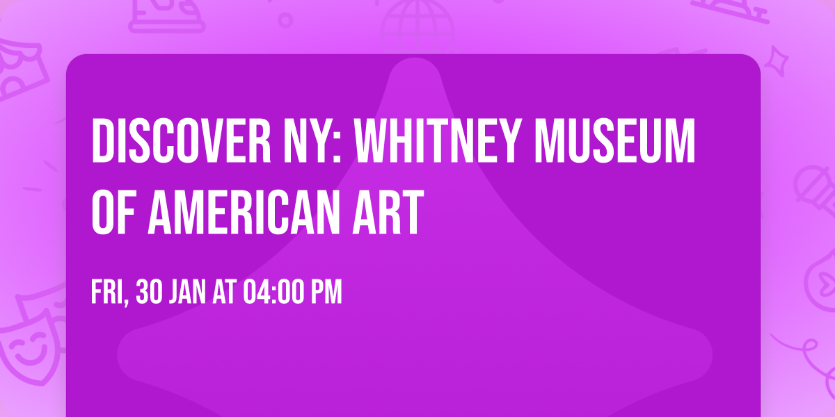 Discover NY:  Whitney Museum of American Art