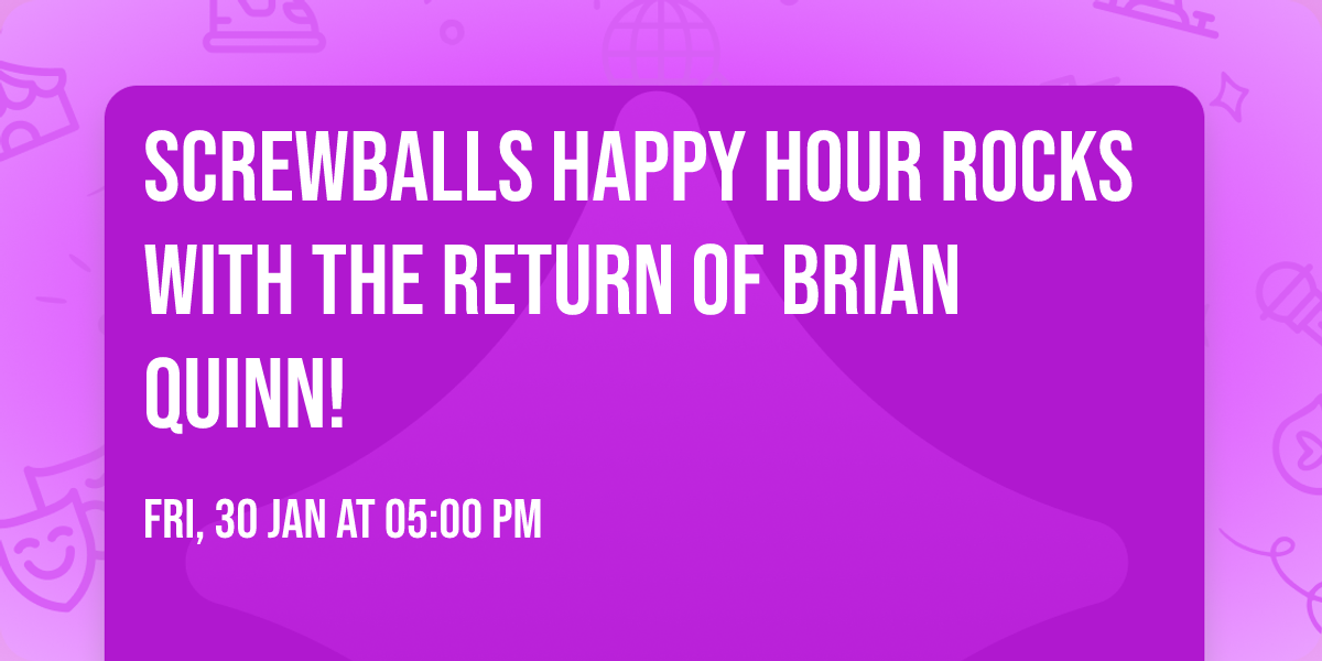 Screwballs Happy Hour Rocks with the return of Brian Quinn!