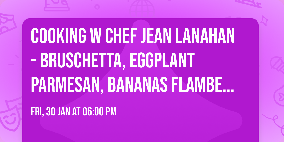 Cooking w Chef Jean Lanahan - Bruschetta, Eggplant Parmesan, Bananas Flambe in Buzzards Bay 1\/30\/26