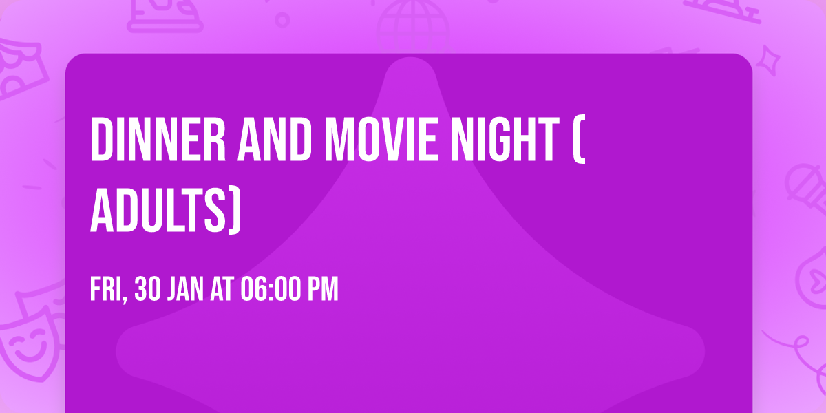 Dinner and Movie Night (Adults)