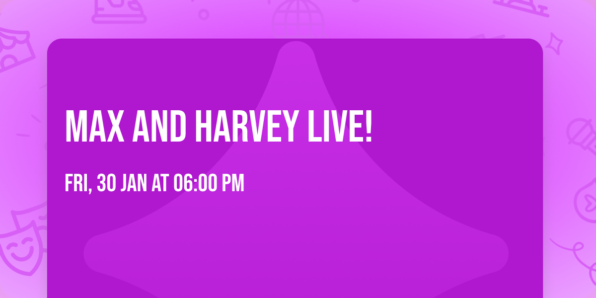 Max and Harvey LIVE!