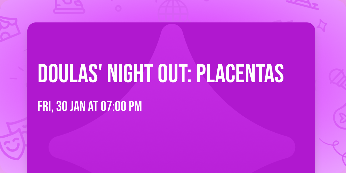 Doulas' Night Out: Placentas