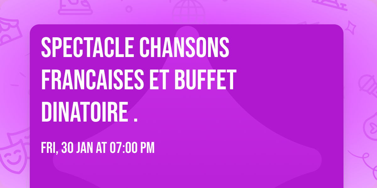 Spectacle CHANSONS FRANCAISES et BUFFET DINATOIRE .