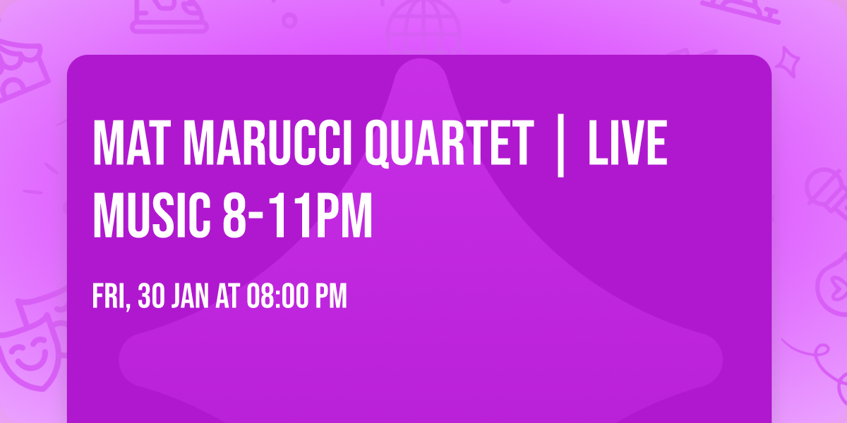 Mat Marucci Quartet | Live Music 8-11PM 