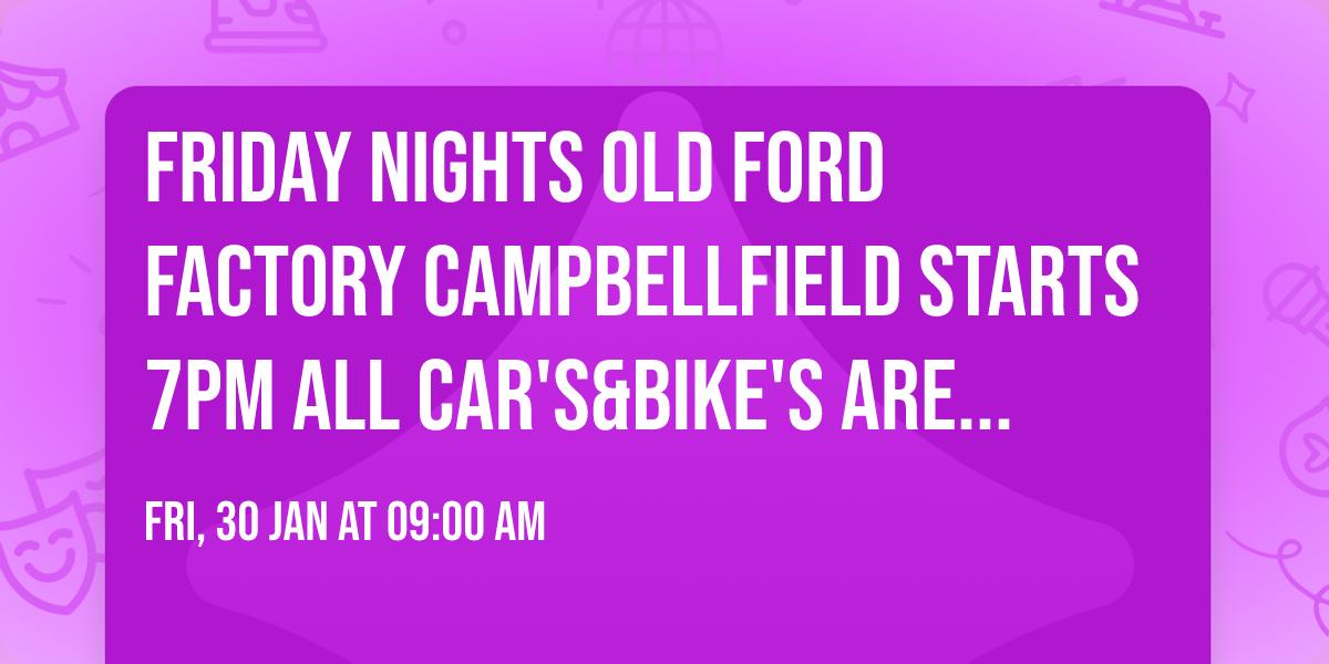 Friday Nights Old Ford Factory Campbellfield Starts 7PM All CAR'S&BIKE'S Are Very Welcome 