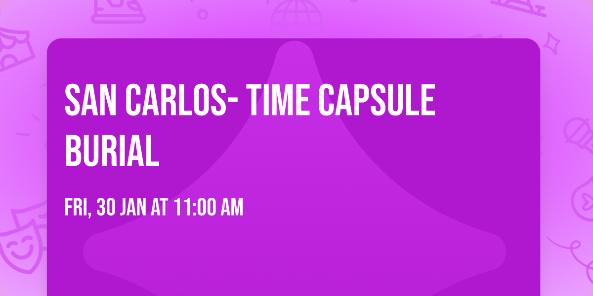 San Carlos- Time Capsule Burial