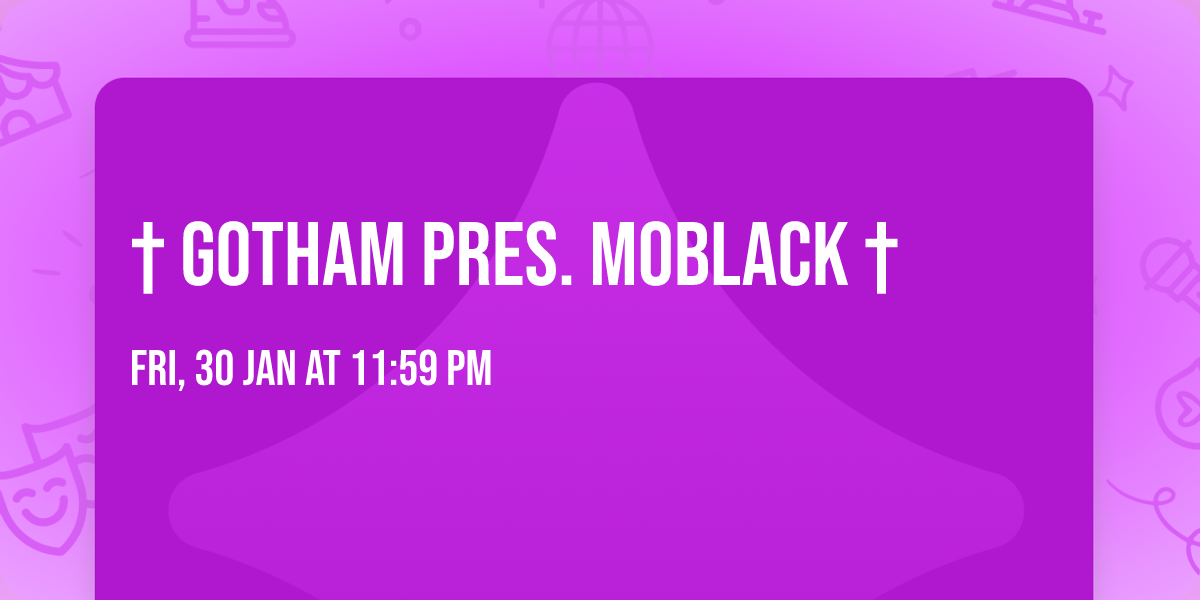\u2020 GOTHAM pres. MOBLACK \u2020