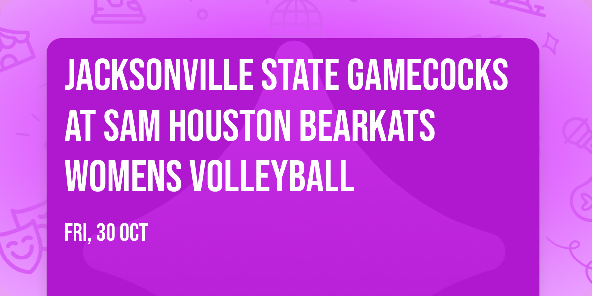 Jacksonville State Gamecocks at Sam Houston Bearkats Womens Volleyball