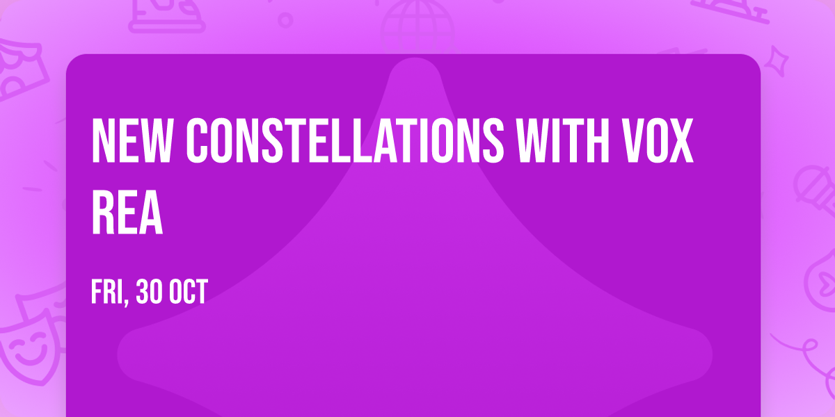 New Constellations with Vox Rea