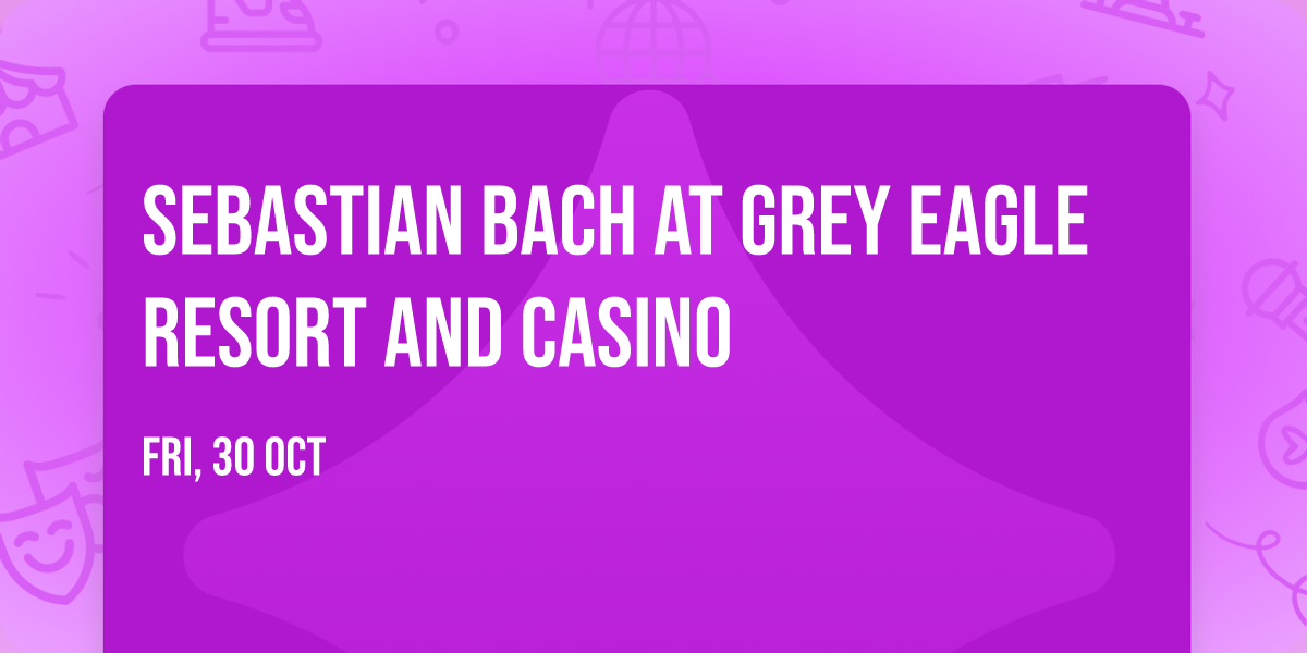 Sebastian Bach at Grey Eagle Resort and Casino