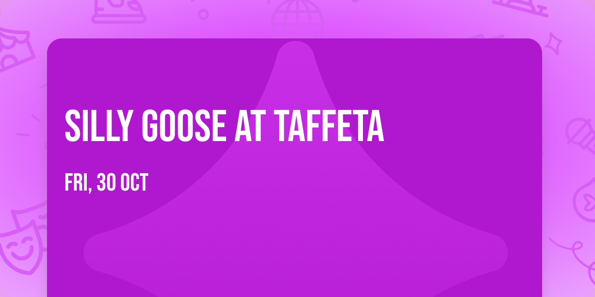 Silly Goose at Taffeta
