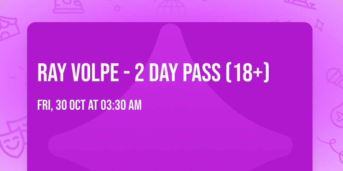 Ray Volpe - 2 Day Pass (18+)