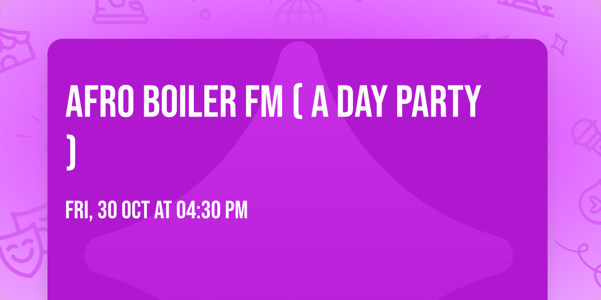 AFRO BOILER FM ( A DAY PARTY)