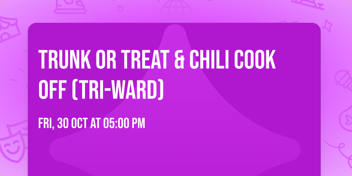Trunk or Treat & Chili Cook Off (Tri-ward)