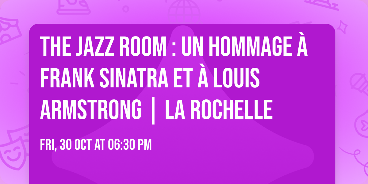 The Jazz Room : un hommage \u00e0 Frank Sinatra et \u00e0 Louis Armstrong | La Rochelle