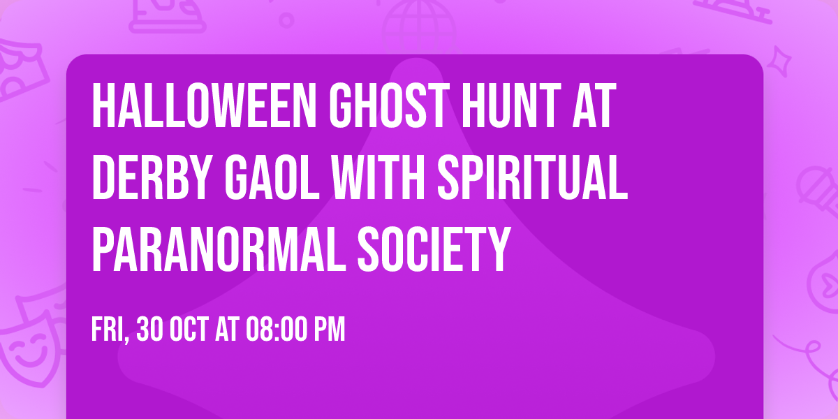 \ud83d\udc7b\ud83c\udf83HALLOWEEN\ud83c\udf83\ud83d\udc7b Ghost Hunt at Derby Gaol with Spiritual Paranormal Society 