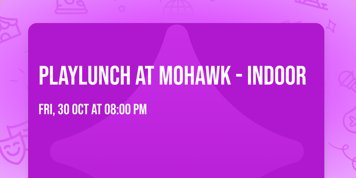 Playlunch at Mohawk - Indoor