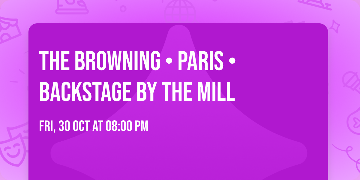 THE BROWNING \u2022 Paris \u2022 Backstage By The Mill