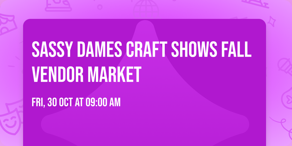 Sassy Dames Craft Shows Fall Vendor Market