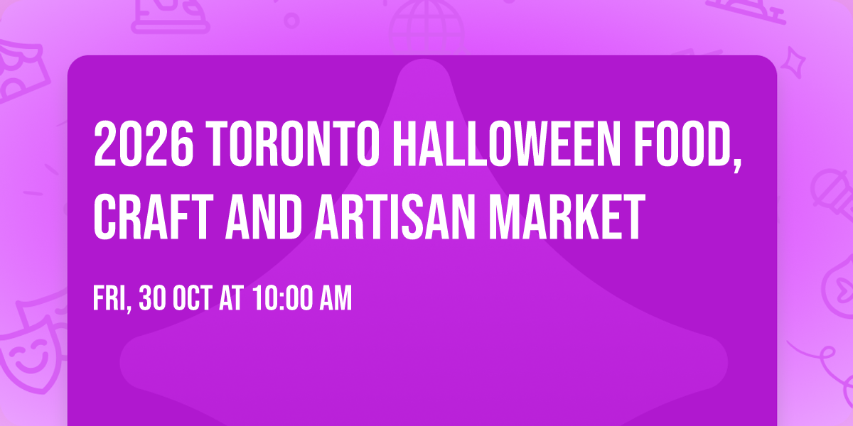 2026 TORONTO HALLOWEEN FOOD,CRAFT AND ARTISAN MARKET