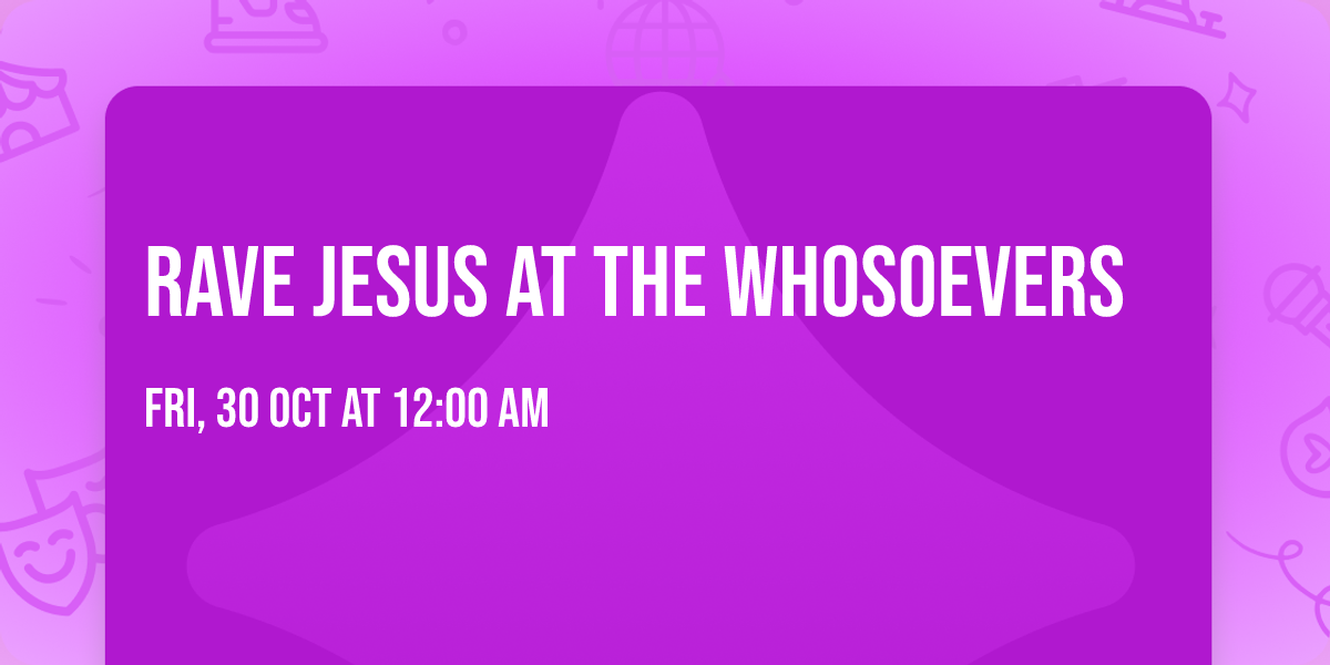 Rave Jesus at The Whosoevers