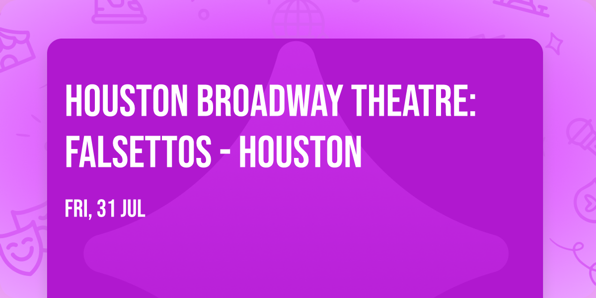 Houston Broadway Theatre: Falsettos - Houston